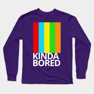 Kinda Bored Long Sleeve T-Shirt